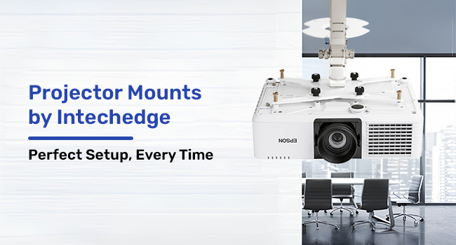Projector Mounts by Intechedge: Perfect Setup, Every Time